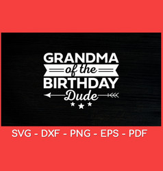 Grandma Of The Birthday Dude Party B-day Boy Proud