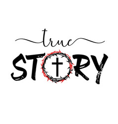 True Story - Christian T Shirt Print Design