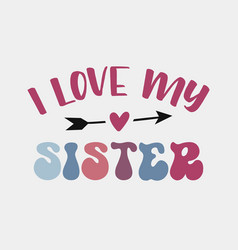 I Love My Sister Family Member Quote Retro Color