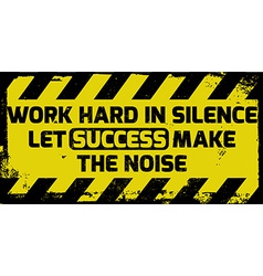 Work Hard In Silence Sign