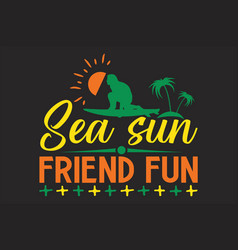 Sea Sun Friend Fun