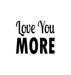 Love You More Quote Letters