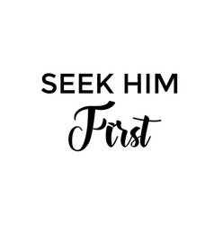 Christian Calligraphy - Seek Him First