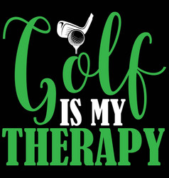 Golf Is My Therapy