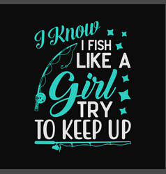 I Fish Like A Girl Tshirts Funny Fishing Shirt Wi