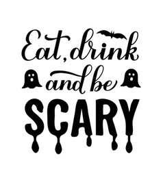 Funny Halloween Quote Eat Drink And Be Scary