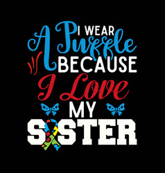 I Wear Puzzle Love My Autistic Sister