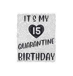 Its My 15 Quarantine Birthday 15 Years Birthday