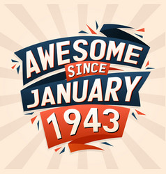 Awesome Since January 1943 Born In January 1943