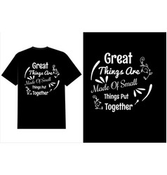 Great Things Are Typography T Shirt