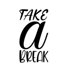 Take A Break Black Letter Quote