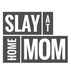 Slay At Home Mom Quote Cut Out High Quality