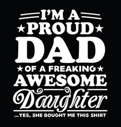 I Am A Proud Dad Of A Freaking Awesome Daughter