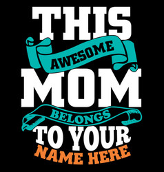 This Awesome Mom Belongs To Your Name Here