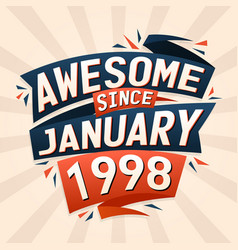 Awesome Since January 1998 Born In January 1998