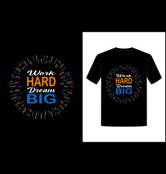 Work Hard Dream Big Typography Design For T-shirt