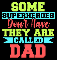 Some Superheros Dont Have They Are Called Dad