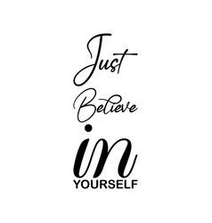 Just Believe In Yourself Black Letter Quote