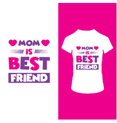 Mom Is Best Friend T Shirt Design