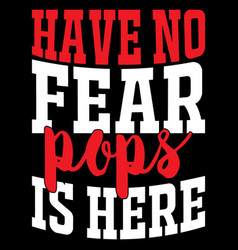 Have No Fear Pops Is Here