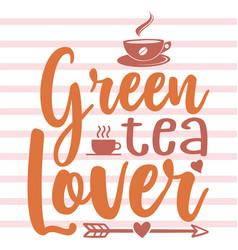 Green Tea Lover T Shirt And Svg Design