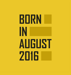 Born In August 2016 Happy Birthday Tshirt