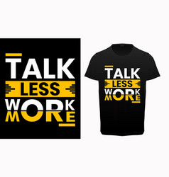 Talk Less Work More Typography T-shirt