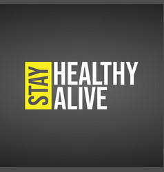 Stay Healthy Alive Life Quote With Modern