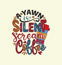 A Yawn Is Silent Scream For Coffee