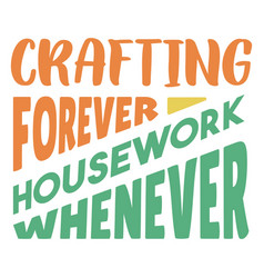 Crafting Forever Housework Whenever Lettering