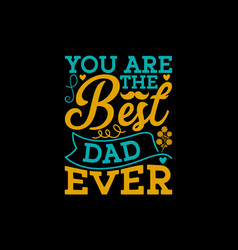 You Are The Best Dad Ever