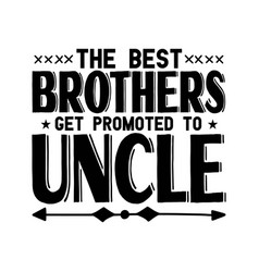 Best Brothers Get Promoted To Uncle