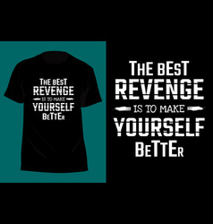 Best Revenge Is To Make Yourself Better