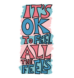 Its Ok To Feel All Feels Quote