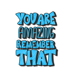 You are amazing remember that quote Royalty Free Vector