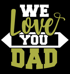 We Love You Dad I Love You Dad Saying