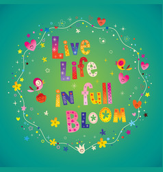 Live Life In Full Bloom