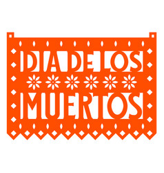 Dia De Los Muertos Flowers Papel Picado High