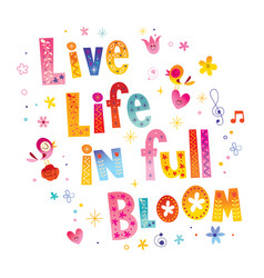 Live Life In Full Bloom