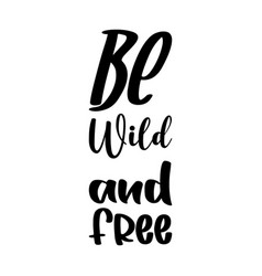 Be Wild And Free Black Letter Quote