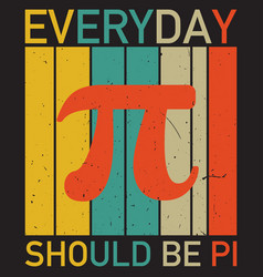 Every Day Should Be Pi T-shirt