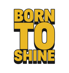 Born To Shine Quote