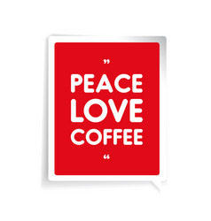 Peace Love Coffee Quote