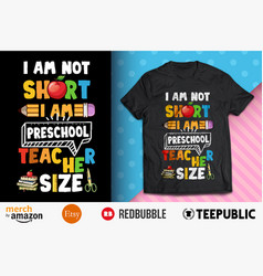 I Am Not Short Am Preschool Teach Shirt Design