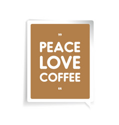 Peace Love Coffee Quote