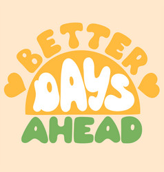 Better Days Ahead In Style 70s Positive Motivation