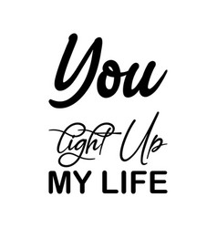 You Light Up My Life Black Letter Quote