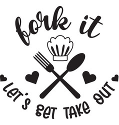 Fork It Let Get Take Out Lettering And Quote