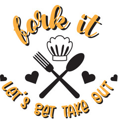 Fork It Let Get Take Out Lettering And Quote