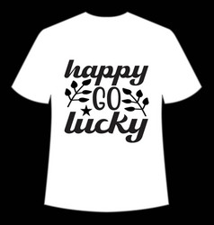 Happy Go Lucky Shirt Design